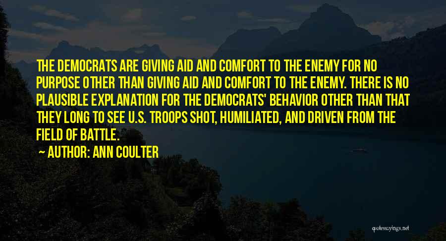 Ann Coulter Quotes: The Democrats Are Giving Aid And Comfort To The Enemy For No Purpose Other Than Giving Aid And Comfort To