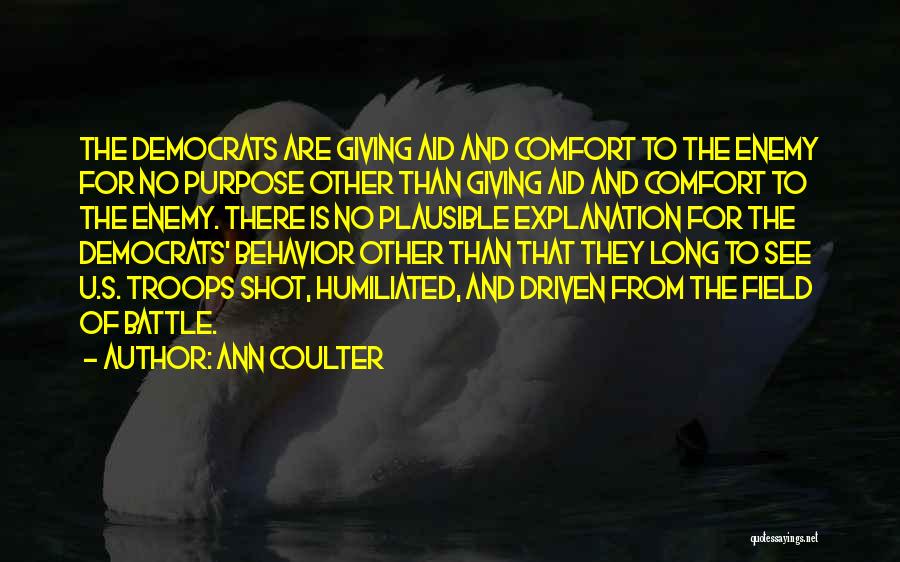 Ann Coulter Quotes: The Democrats Are Giving Aid And Comfort To The Enemy For No Purpose Other Than Giving Aid And Comfort To