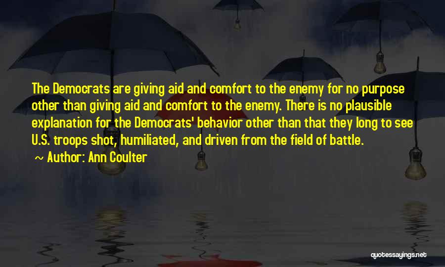 Ann Coulter Quotes: The Democrats Are Giving Aid And Comfort To The Enemy For No Purpose Other Than Giving Aid And Comfort To