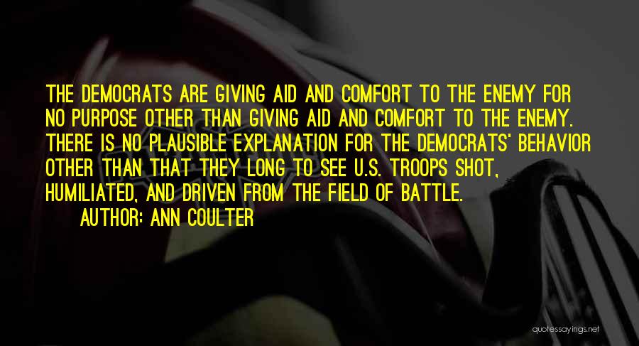 Ann Coulter Quotes: The Democrats Are Giving Aid And Comfort To The Enemy For No Purpose Other Than Giving Aid And Comfort To