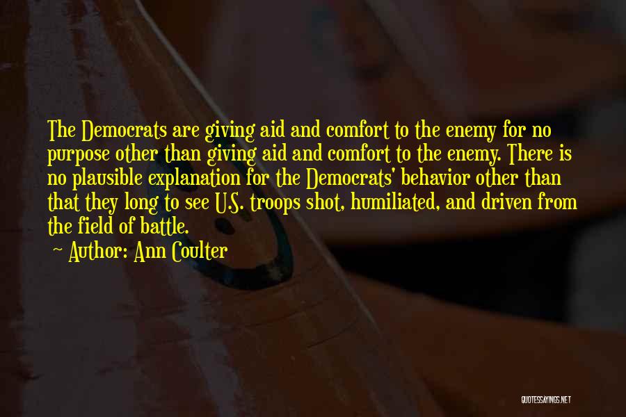 Ann Coulter Quotes: The Democrats Are Giving Aid And Comfort To The Enemy For No Purpose Other Than Giving Aid And Comfort To