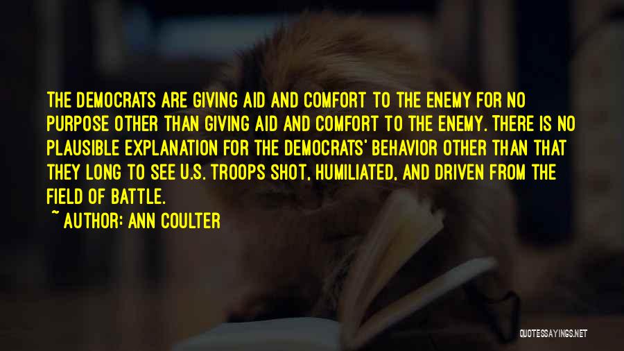 Ann Coulter Quotes: The Democrats Are Giving Aid And Comfort To The Enemy For No Purpose Other Than Giving Aid And Comfort To