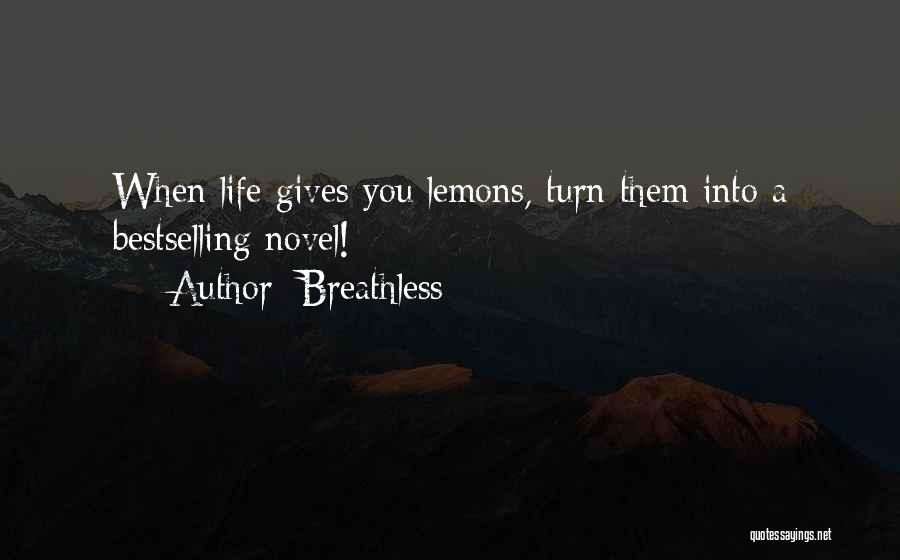 Breathless Quotes: When Life Gives You Lemons, Turn Them Into A Bestselling Novel!