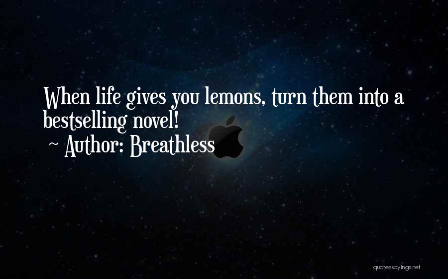 Breathless Quotes: When Life Gives You Lemons, Turn Them Into A Bestselling Novel!