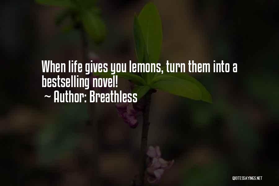 Breathless Quotes: When Life Gives You Lemons, Turn Them Into A Bestselling Novel!