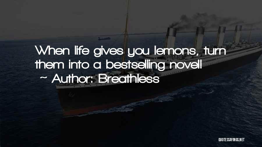Breathless Quotes: When Life Gives You Lemons, Turn Them Into A Bestselling Novel!