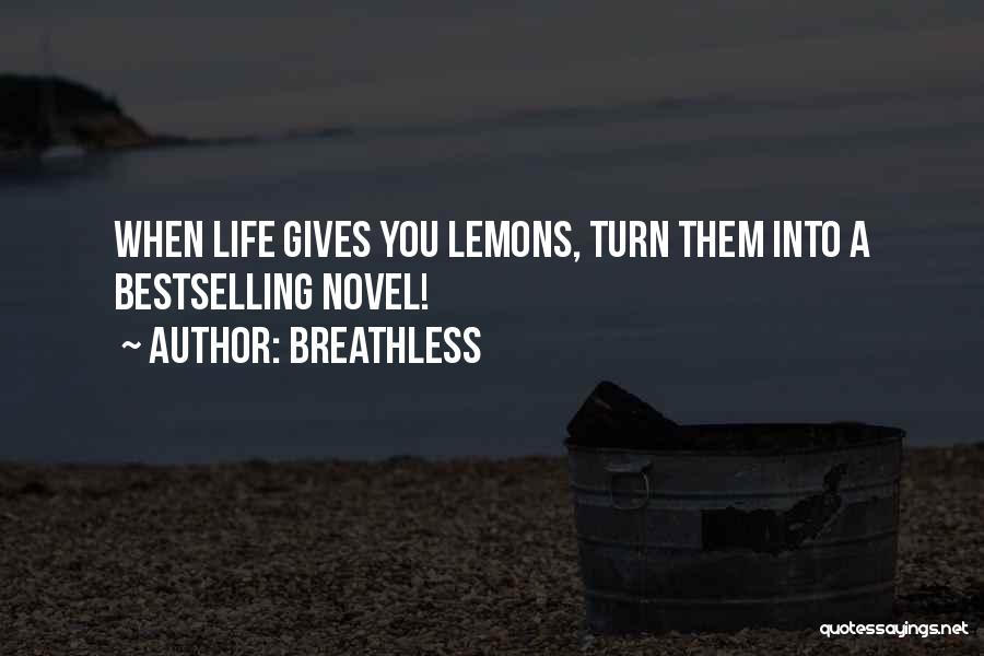 Breathless Quotes: When Life Gives You Lemons, Turn Them Into A Bestselling Novel!