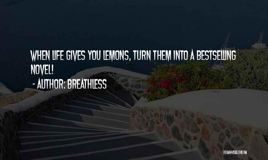 Breathless Quotes: When Life Gives You Lemons, Turn Them Into A Bestselling Novel!