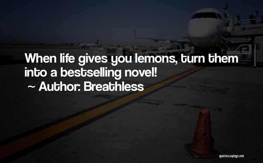 Breathless Quotes: When Life Gives You Lemons, Turn Them Into A Bestselling Novel!