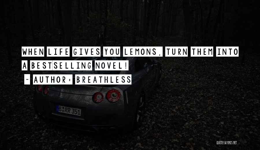 Breathless Quotes: When Life Gives You Lemons, Turn Them Into A Bestselling Novel!