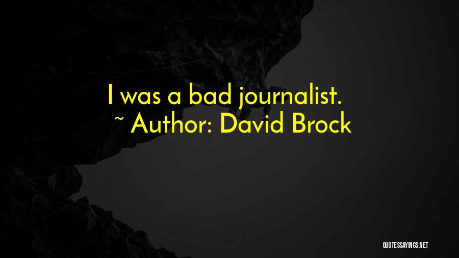 David Brock Quotes: I Was A Bad Journalist.