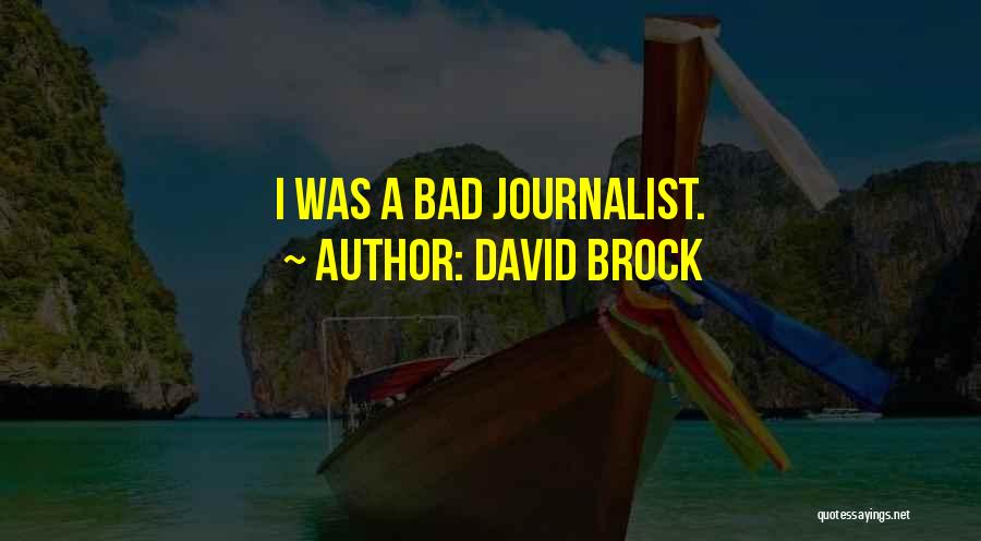 David Brock Quotes: I Was A Bad Journalist.