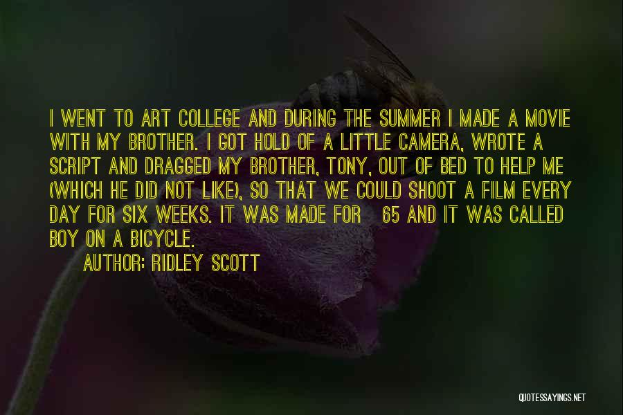 Ridley Scott Quotes: I Went To Art College And During The Summer I Made A Movie With My Brother. I Got Hold Of