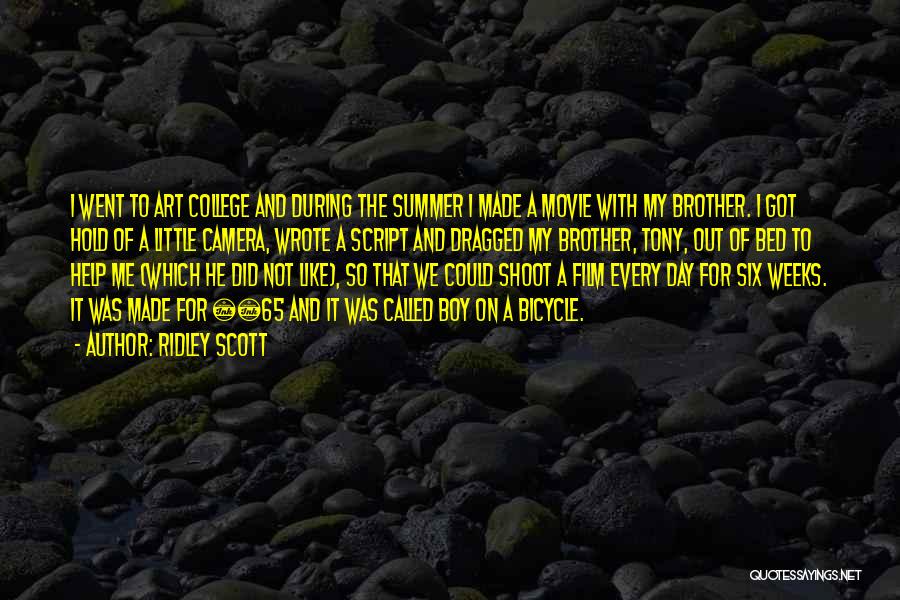 Ridley Scott Quotes: I Went To Art College And During The Summer I Made A Movie With My Brother. I Got Hold Of