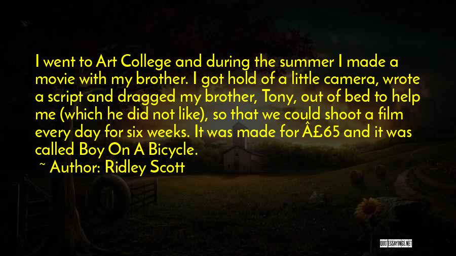 Ridley Scott Quotes: I Went To Art College And During The Summer I Made A Movie With My Brother. I Got Hold Of