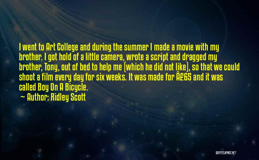 Ridley Scott Quotes: I Went To Art College And During The Summer I Made A Movie With My Brother. I Got Hold Of