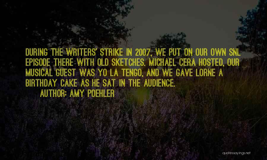 Amy Poehler Quotes: During The Writers' Strike In 2007, We Put On Our Own Snl Episode There With Old Sketches. Michael Cera Hosted,