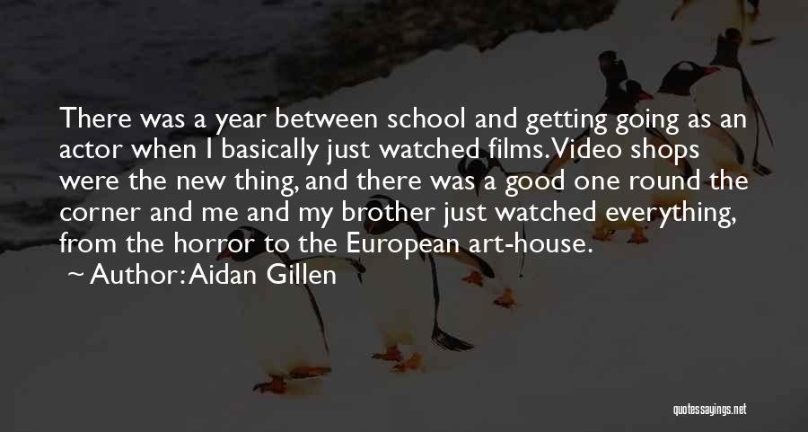 Aidan Gillen Quotes: There Was A Year Between School And Getting Going As An Actor When I Basically Just Watched Films. Video Shops