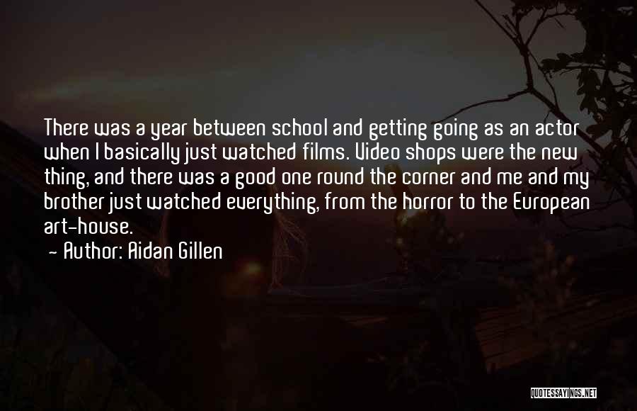 Aidan Gillen Quotes: There Was A Year Between School And Getting Going As An Actor When I Basically Just Watched Films. Video Shops