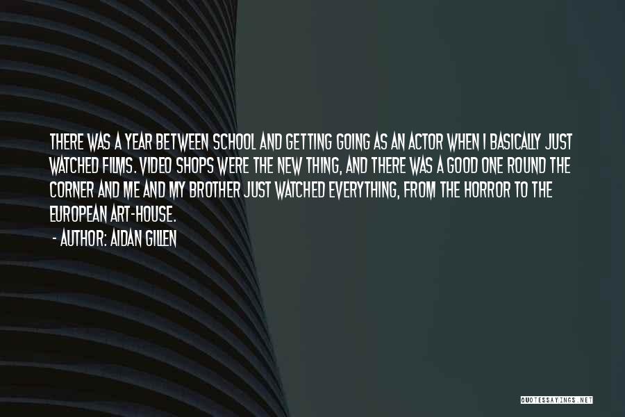 Aidan Gillen Quotes: There Was A Year Between School And Getting Going As An Actor When I Basically Just Watched Films. Video Shops