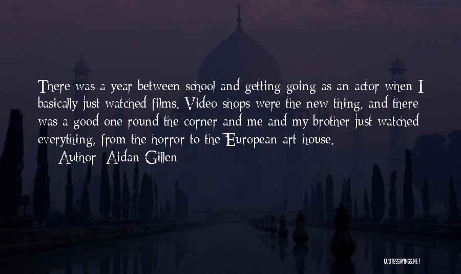 Aidan Gillen Quotes: There Was A Year Between School And Getting Going As An Actor When I Basically Just Watched Films. Video Shops