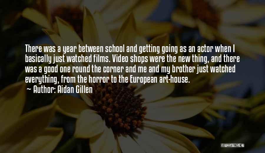 Aidan Gillen Quotes: There Was A Year Between School And Getting Going As An Actor When I Basically Just Watched Films. Video Shops