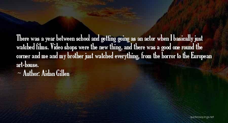 Aidan Gillen Quotes: There Was A Year Between School And Getting Going As An Actor When I Basically Just Watched Films. Video Shops