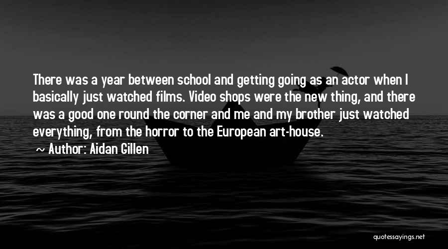 Aidan Gillen Quotes: There Was A Year Between School And Getting Going As An Actor When I Basically Just Watched Films. Video Shops