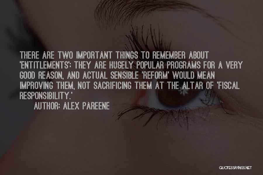 Alex Pareene Quotes: There Are Two Important Things To Remember About 'entitlements': They Are Hugely Popular Programs For A Very Good Reason, And