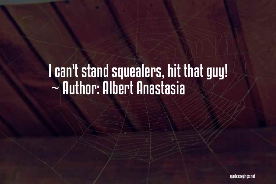 Albert Anastasia Quotes: I Can't Stand Squealers, Hit That Guy!