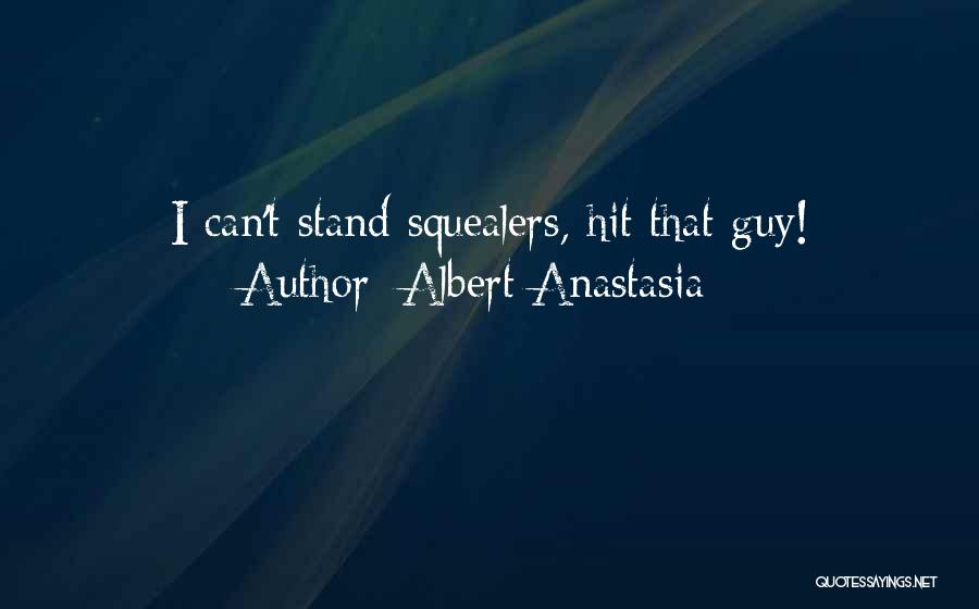 Albert Anastasia Quotes: I Can't Stand Squealers, Hit That Guy!