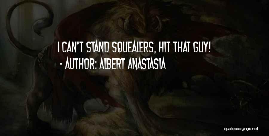 Albert Anastasia Quotes: I Can't Stand Squealers, Hit That Guy!