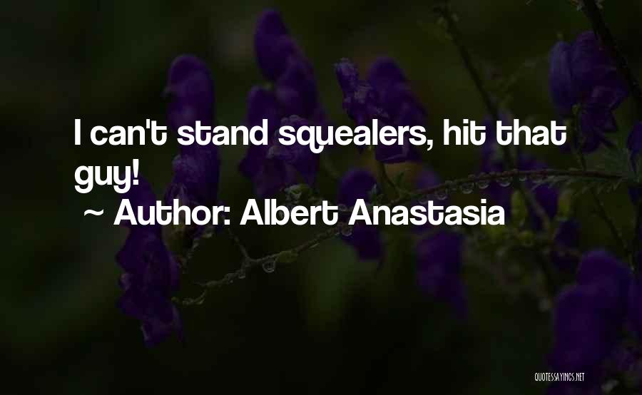 Albert Anastasia Quotes: I Can't Stand Squealers, Hit That Guy!