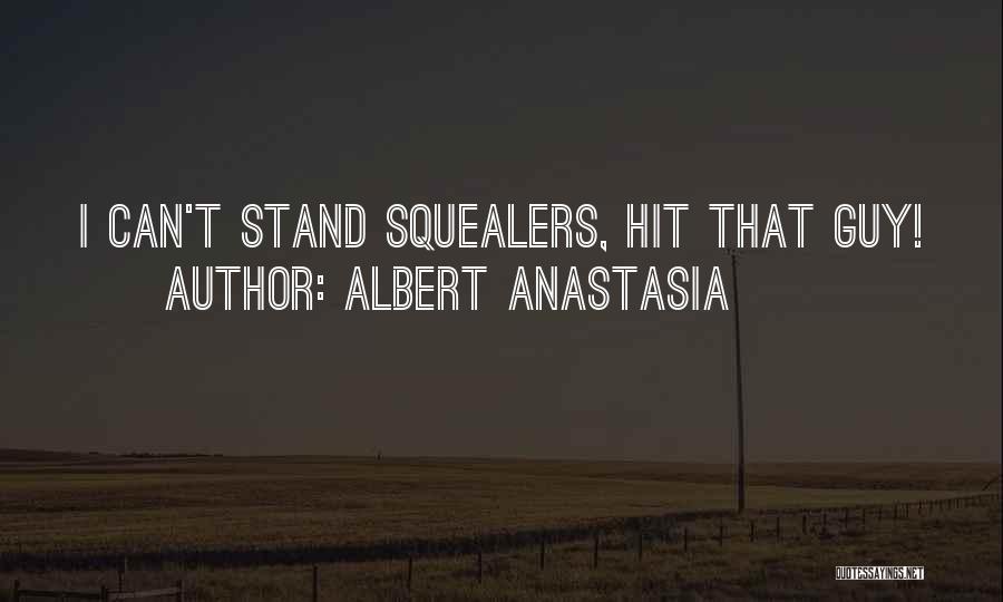 Albert Anastasia Quotes: I Can't Stand Squealers, Hit That Guy!