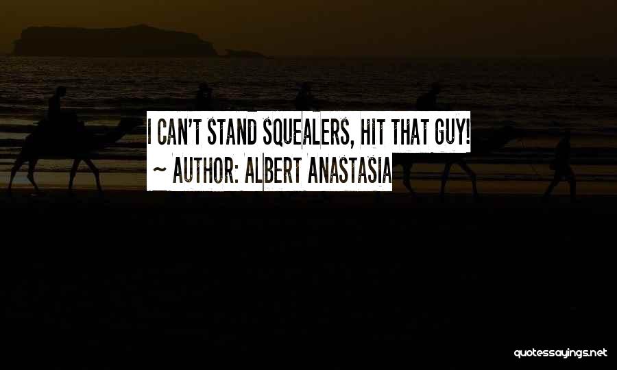 Albert Anastasia Quotes: I Can't Stand Squealers, Hit That Guy!