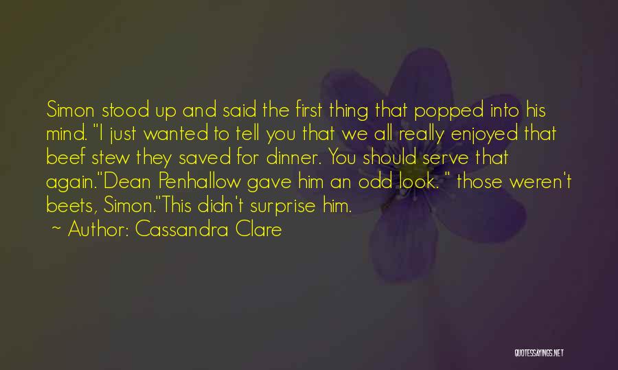 Cassandra Clare Quotes: Simon Stood Up And Said The First Thing That Popped Into His Mind. I Just Wanted To Tell You That