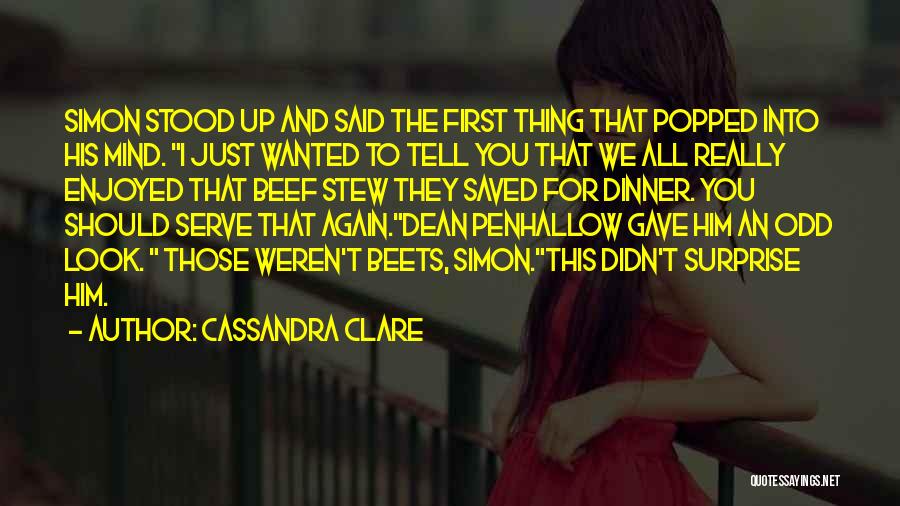 Cassandra Clare Quotes: Simon Stood Up And Said The First Thing That Popped Into His Mind. I Just Wanted To Tell You That