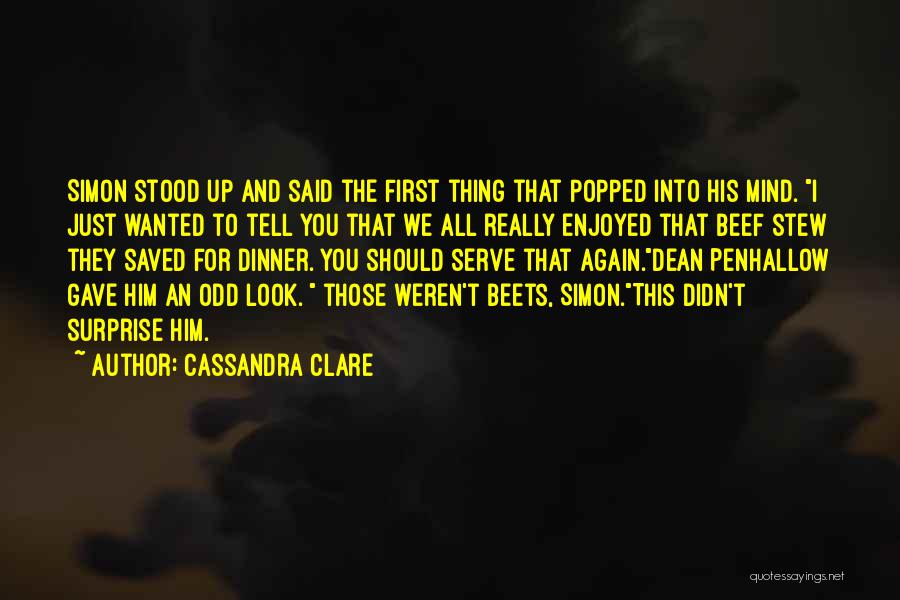 Cassandra Clare Quotes: Simon Stood Up And Said The First Thing That Popped Into His Mind. I Just Wanted To Tell You That