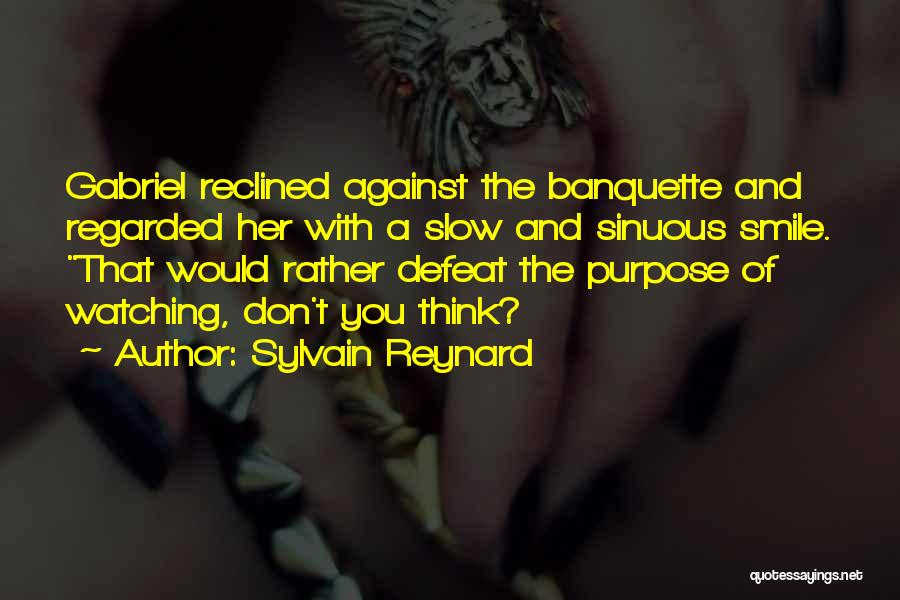 Sylvain Reynard Quotes: Gabriel Reclined Against The Banquette And Regarded Her With A Slow And Sinuous Smile. That Would Rather Defeat The Purpose
