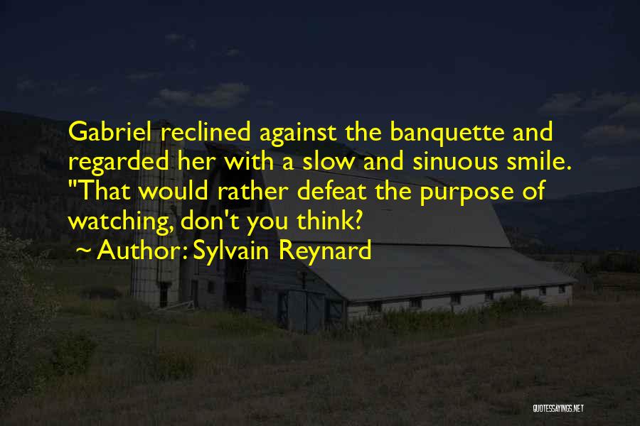 Sylvain Reynard Quotes: Gabriel Reclined Against The Banquette And Regarded Her With A Slow And Sinuous Smile. That Would Rather Defeat The Purpose