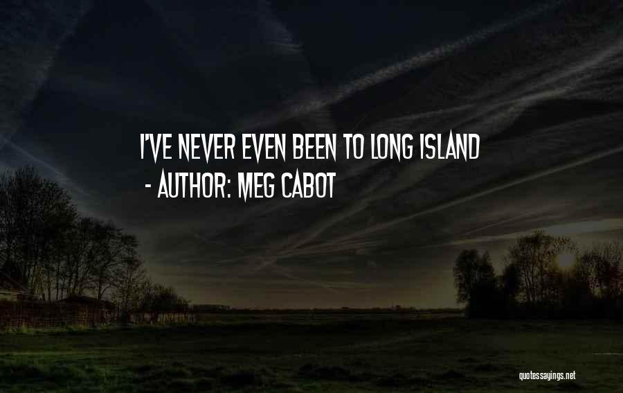 Meg Cabot Quotes: I've Never Even Been To Long Island