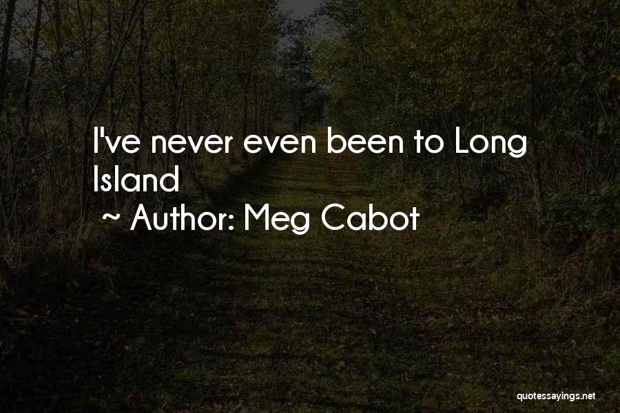 Meg Cabot Quotes: I've Never Even Been To Long Island