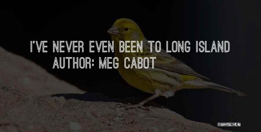 Meg Cabot Quotes: I've Never Even Been To Long Island