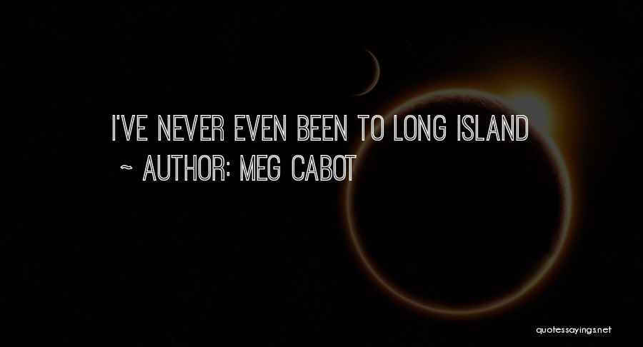 Meg Cabot Quotes: I've Never Even Been To Long Island