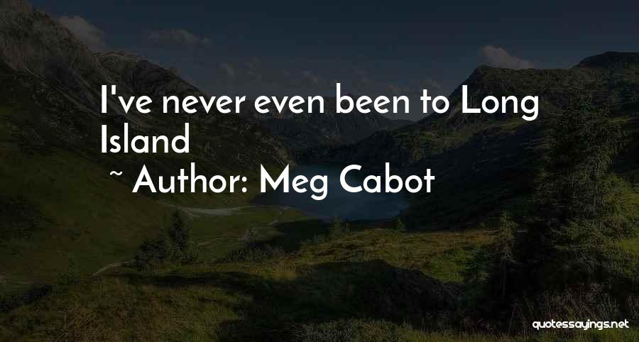 Meg Cabot Quotes: I've Never Even Been To Long Island