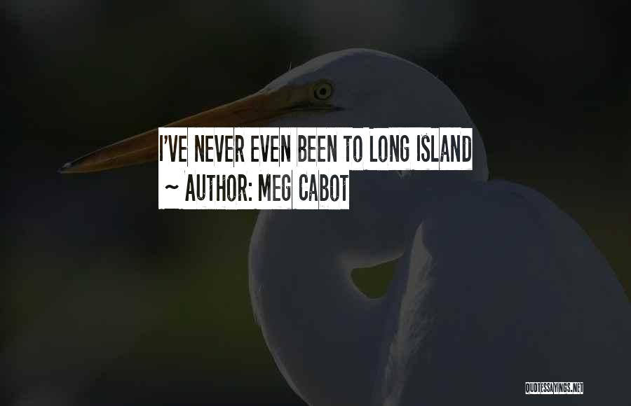 Meg Cabot Quotes: I've Never Even Been To Long Island