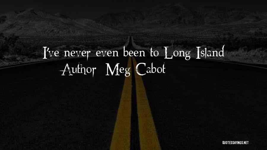 Meg Cabot Quotes: I've Never Even Been To Long Island