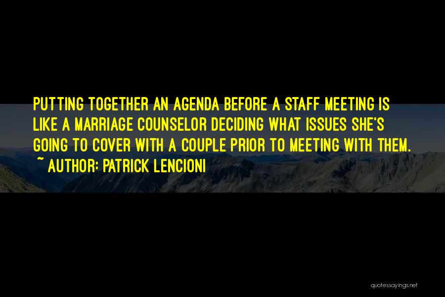 Patrick Lencioni Quotes: Putting Together An Agenda Before A Staff Meeting Is Like A Marriage Counselor Deciding What Issues She's Going To Cover