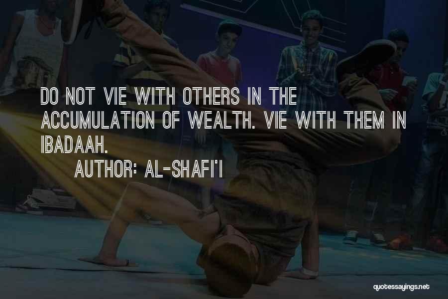 Al-Shafi'i Quotes: Do Not Vie With Others In The Accumulation Of Wealth. Vie With Them In Ibadaah.