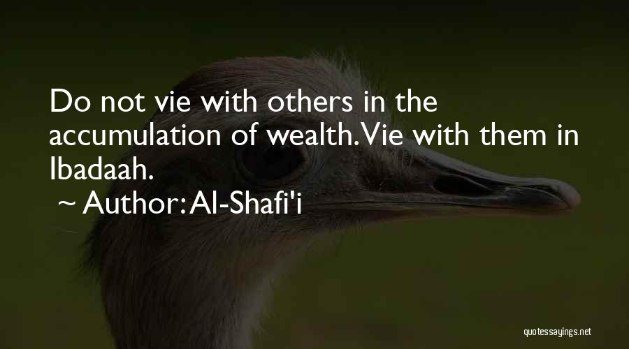 Al-Shafi'i Quotes: Do Not Vie With Others In The Accumulation Of Wealth. Vie With Them In Ibadaah.